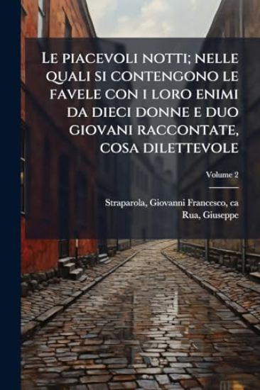 Le piacevoli notti; nelle quali si contengono le favele con i loro enimi da dieci donne e duo giovani raccontate, cosa dilettevole