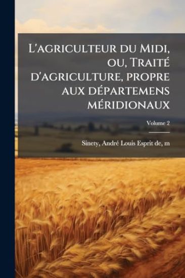 L'agriculteur du Midi, ou, TraitÃ(c) d'agriculture, propre aux dÃ(c)partemens mÃ(c)ridionaux