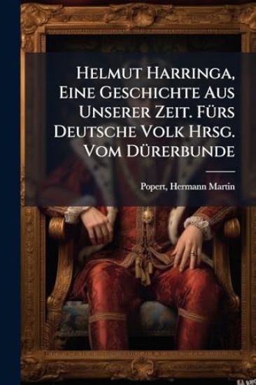 Helmut Harringa, Eine Geschichte Aus Unserer Zeit. FÃ1/4rs Deutsche Volk Hrsg. Vom DÃ1/4rerbunde