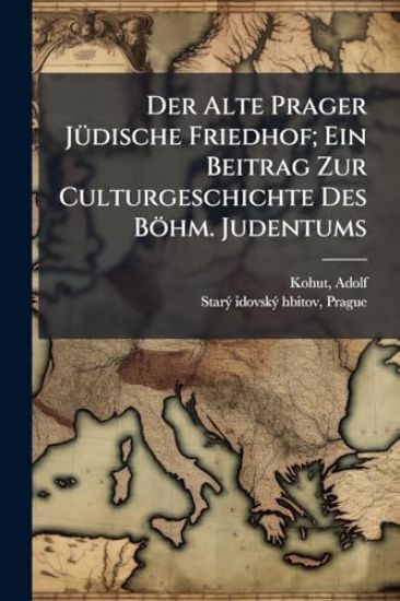 Der Alte Prager JÃ1/4dische Friedhof; Ein Beitrag Zur Culturgeschichte Des Böhm. Judentums