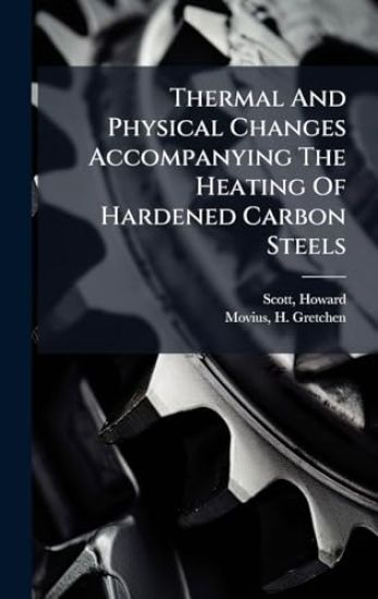 Thermal And Physical Changes Accompanying The Heating Of Hardened Carbon Steels