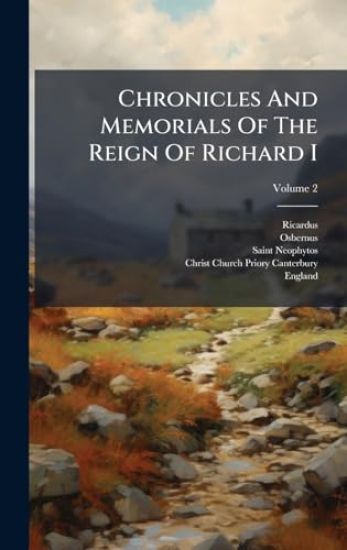 Chronicles And Memorials Of The Reign Of Richard I