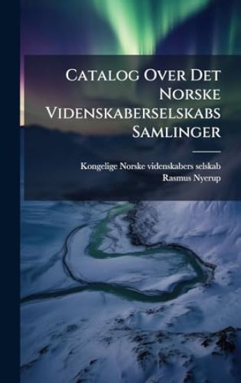 Catalog Over Det Norske Videnskaberselskabs Samlinger