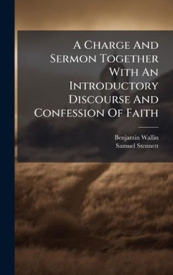 A Charge And Sermon Together With An Introductory Discourse And Confession Of Faith