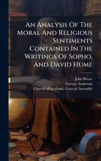 An Analysis Of The Moral And Religious Sentiments Contained In The Writings Of Sopho, And David Hume