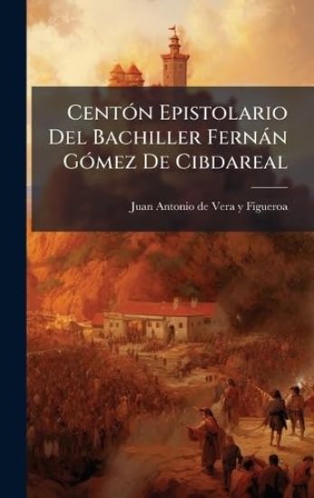 CentÃ3n Epistolario Del Bachiller Fernàn GÃ3mez De Cibdareal