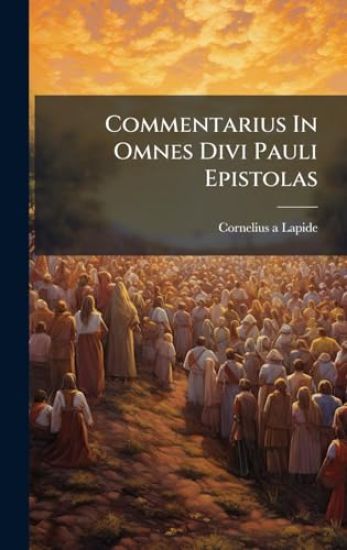 Commentarius In Omnes Divi Pauli Epistolas
