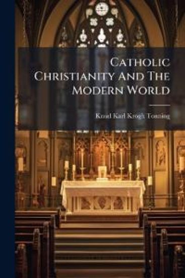 Catholic Christianity And The Modern World