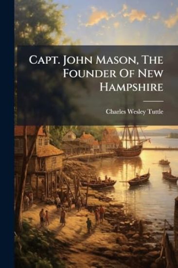 Capt. John Mason, The Founder Of New Hampshire