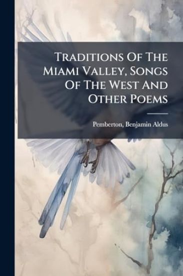 Traditions Of The Miami Valley, Songs Of The West And Other Poems
