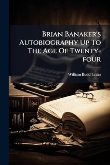 Brian Banaker's Autobiography Up To The Age Of Twenty-four