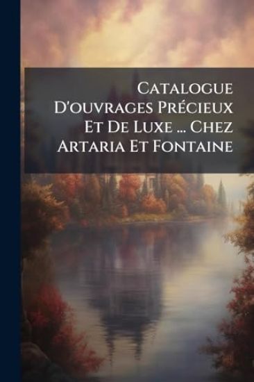 Catalogue D'ouvrages PrÃ(c)cieux Et De Luxe ... Chez Artaria Et Fontaine