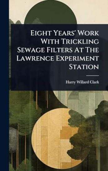 Eight Years' Work With Trickling Sewage Filters At The Lawrence Experiment Station