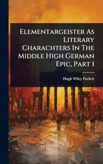 Elementargeister As Literary Charachters In The Middle High German Epic, Part 1
