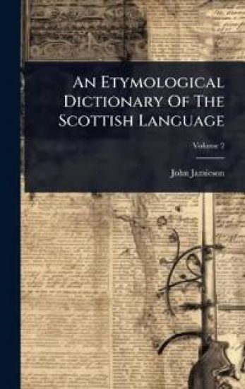 An Etymological Dictionary Of The Scottish Language