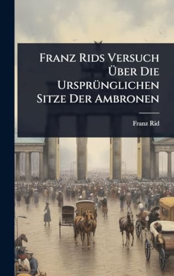 Franz Rids Versuch Ã?ber Die UrsprÃ1/4nglichen Sitze Der Ambronen