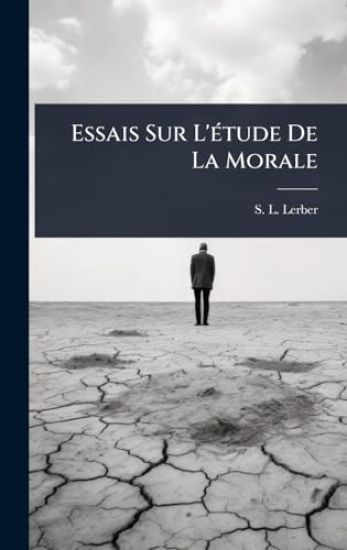 Essais Sur L'Ã(c)tude De La Morale