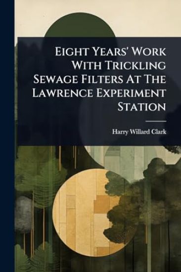 Eight Years' Work With Trickling Sewage Filters At The Lawrence Experiment Station