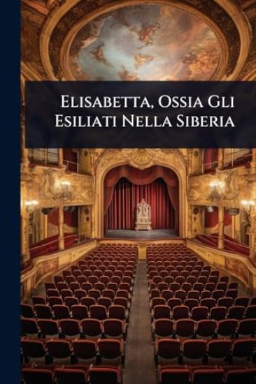 Elisabetta, Ossia Gli Esiliati Nella Siberia