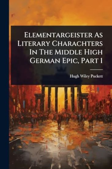 Elementargeister As Literary Charachters In The Middle High German Epic, Part 1