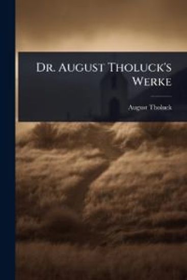 Dr. August Tholuck's Werke