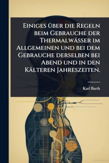 Einiges Ã1/4ber die Regeln beim Gebrauche der Thermalwässer im Allgemeinen und bei dem Gebrauche derselben bei Abend und in den Kälteren Jahreszeiten.