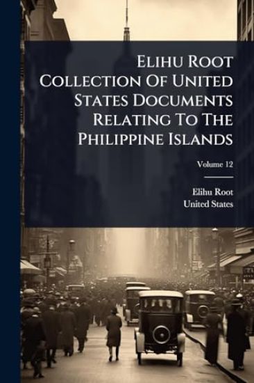 Elihu Root Collection Of United States Documents Relating To The Philippine Islands
