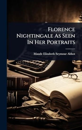 Florence Nightingale As Seen In Her Portraits
