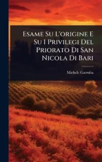Esame Su L'origine E Su I Privilegi Del Priorato Di San Nicola Di Bari