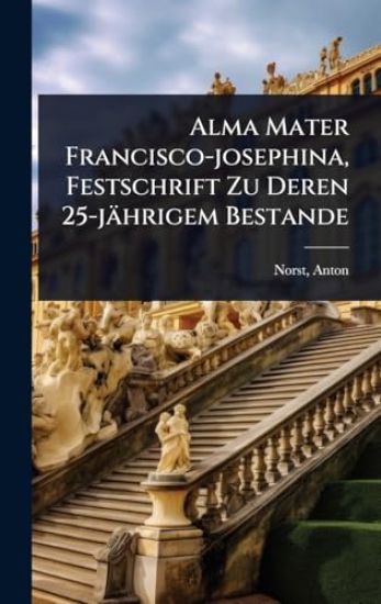 Alma Mater Francisco-josephina, Festschrift Zu Deren 25-jährigem Bestande