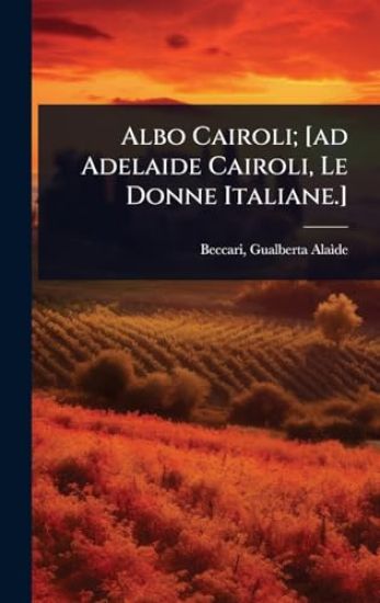 Albo Cairoli; [ad Adelaide Cairoli, Le Donne Italiane.]