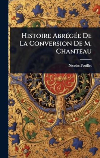Histoire AbrÃ(c)gÃ(c)e De La Conversion De M. Chanteau
