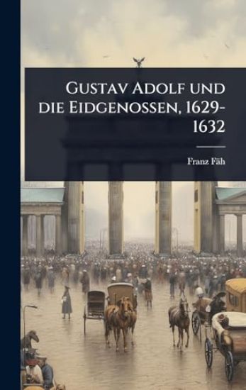 Gustav Adolf und die Eidgenossen, 1629-1632