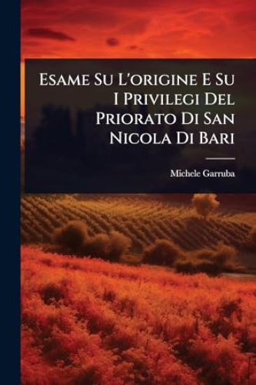 Esame Su L'origine E Su I Privilegi Del Priorato Di San Nicola Di Bari