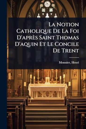 La Notion Catholique De La Foi D'après Saint Thomas D'aquin Et Le Concile De Trent