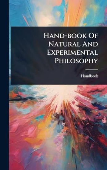 Hand-book Of Natural And Experimental Philosophy