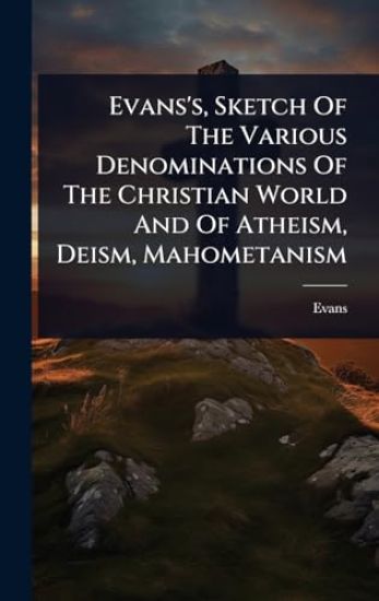 Evans's, Sketch Of The Various Denominations Of The Christian World And Of Atheism, Deism, Mahometanism
