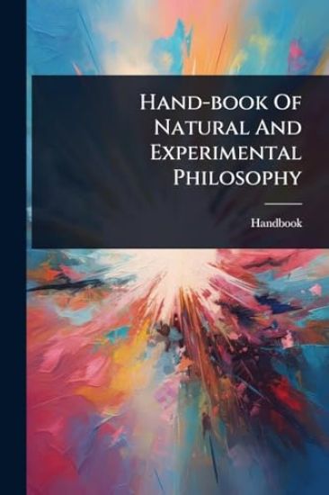 Hand-book Of Natural And Experimental Philosophy