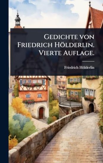 Gedichte von Friedrich Hölderlin. Vierte Auflage.