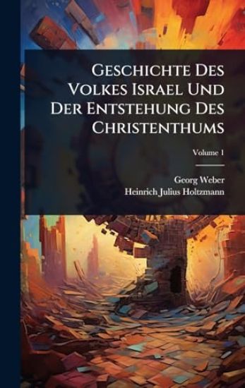 Geschichte Des Volkes Israel Und Der Entstehung Des Christenthums