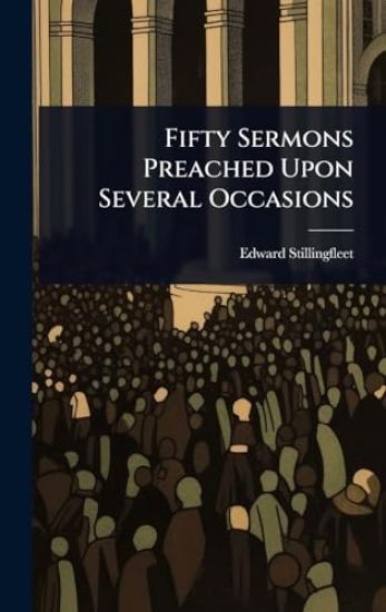 Fifty Sermons Preached Upon Several Occasions