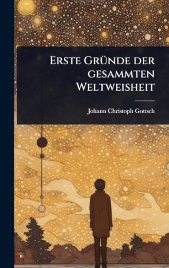 Erste GrÃ1/4nde der gesammten Weltweisheit