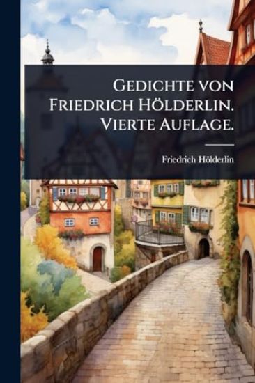 Gedichte von Friedrich Hölderlin. Vierte Auflage.