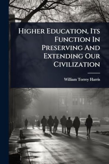 Higher Education, Its Function In Preserving And Extending Our Civilization