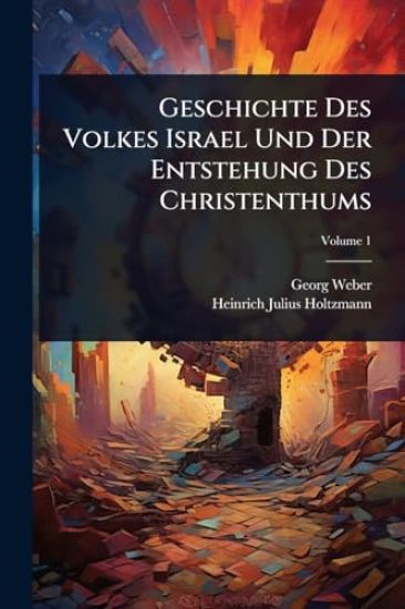 Geschichte Des Volkes Israel Und Der Entstehung Des Christenthums