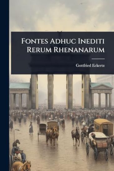 Fontes Adhuc Inediti Rerum Rhenanarum