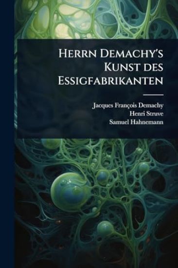 Herrn Demachy's Kunst des Essigfabrikanten