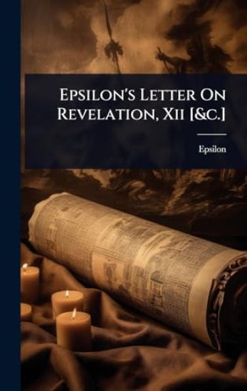 Epsilon's Letter On Revelation, Xii [&c.]