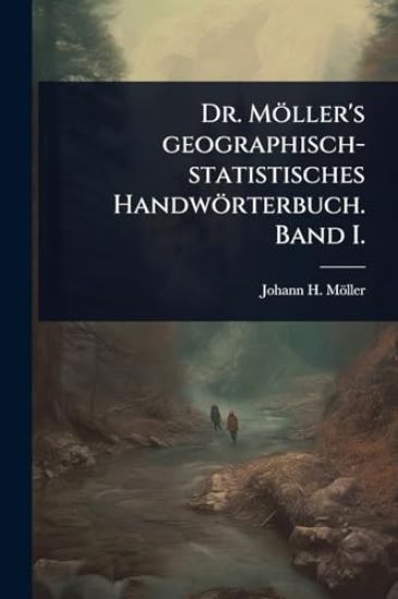Dr. Möller's geographisch-statistisches Handwörterbuch. Band I.
