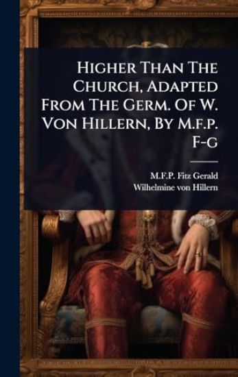 Higher Than The Church, Adapted From The Germ. Of W. Von Hillern, By M.f.p. F-g